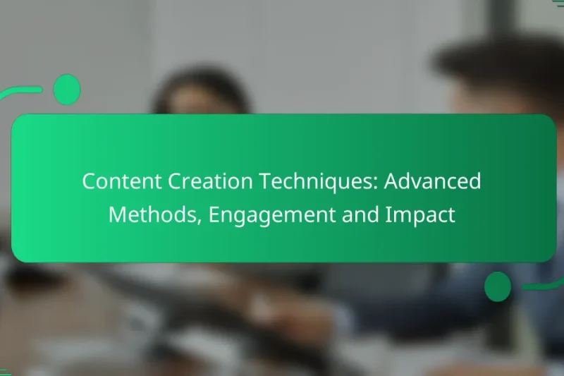 Content Creation Techniques: Advanced Methods, Engagement and Impact