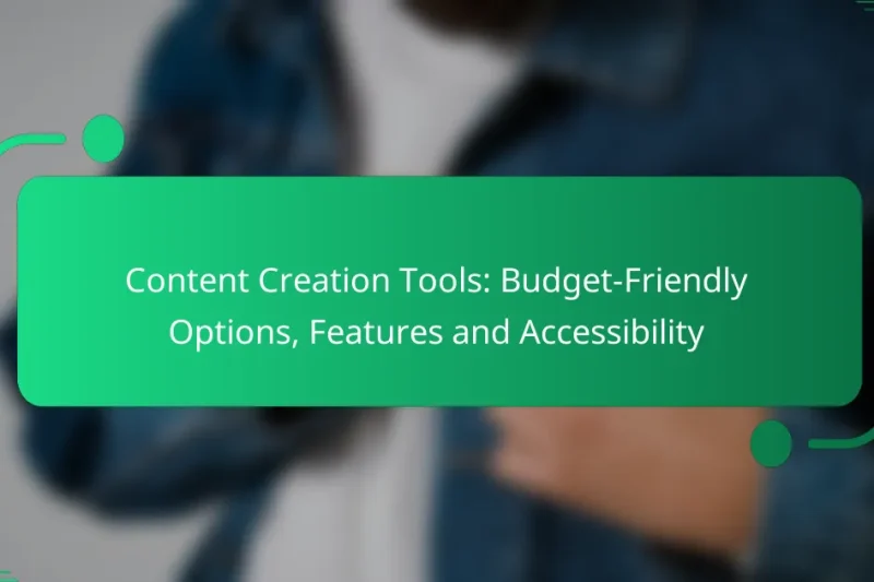 Content Creation Tools: Budget-Friendly Options, Features and Accessibility
