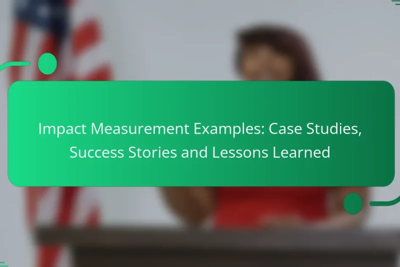 Impact Measurement Examples: Case Studies, Success Stories and Lessons Learned