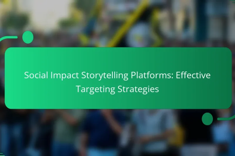 Social Impact Storytelling Platforms: Effective Targeting Strategies
