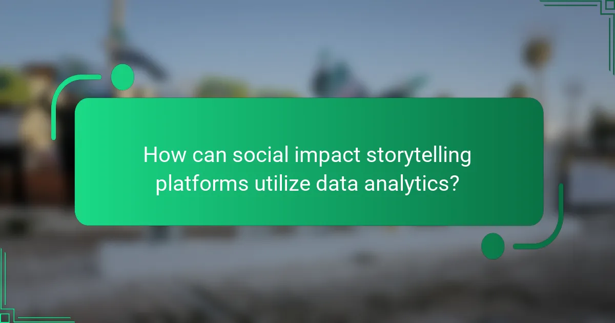 How can social impact storytelling platforms utilize data analytics?