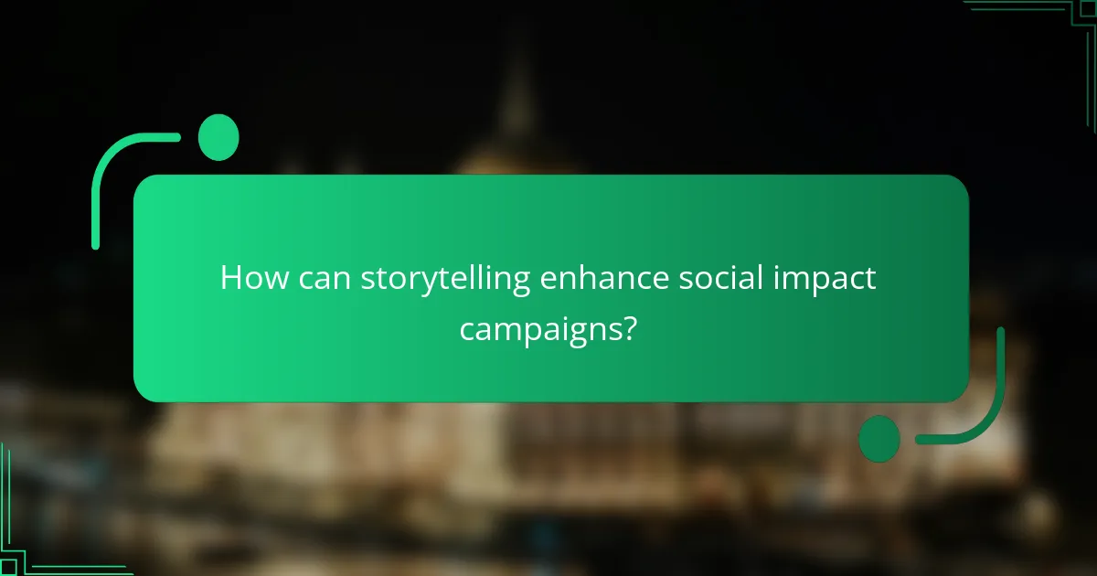 How can storytelling enhance social impact campaigns?