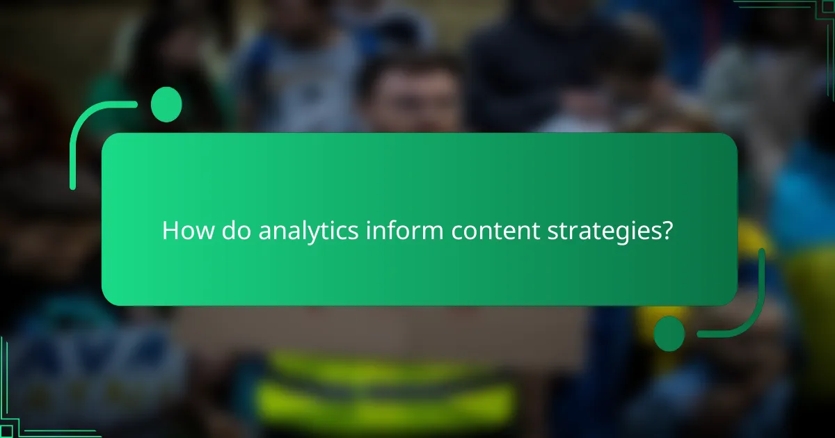 How do analytics inform content strategies?