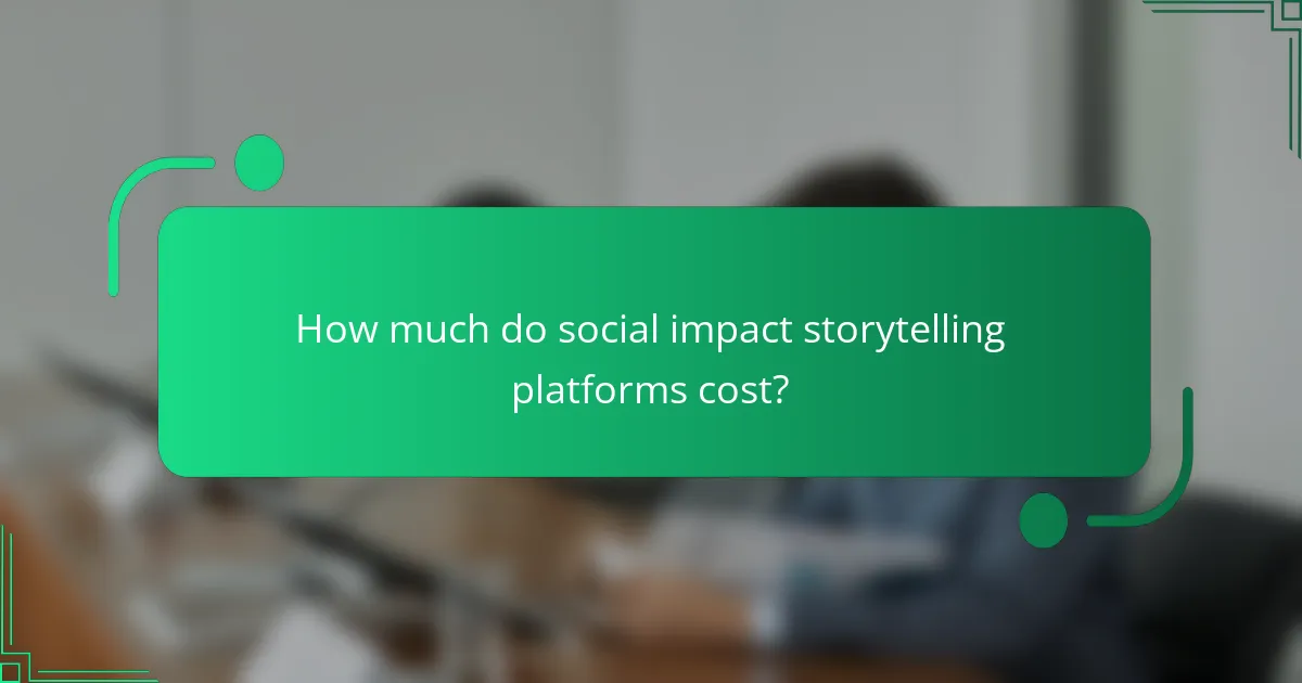 How much do social impact storytelling platforms cost?