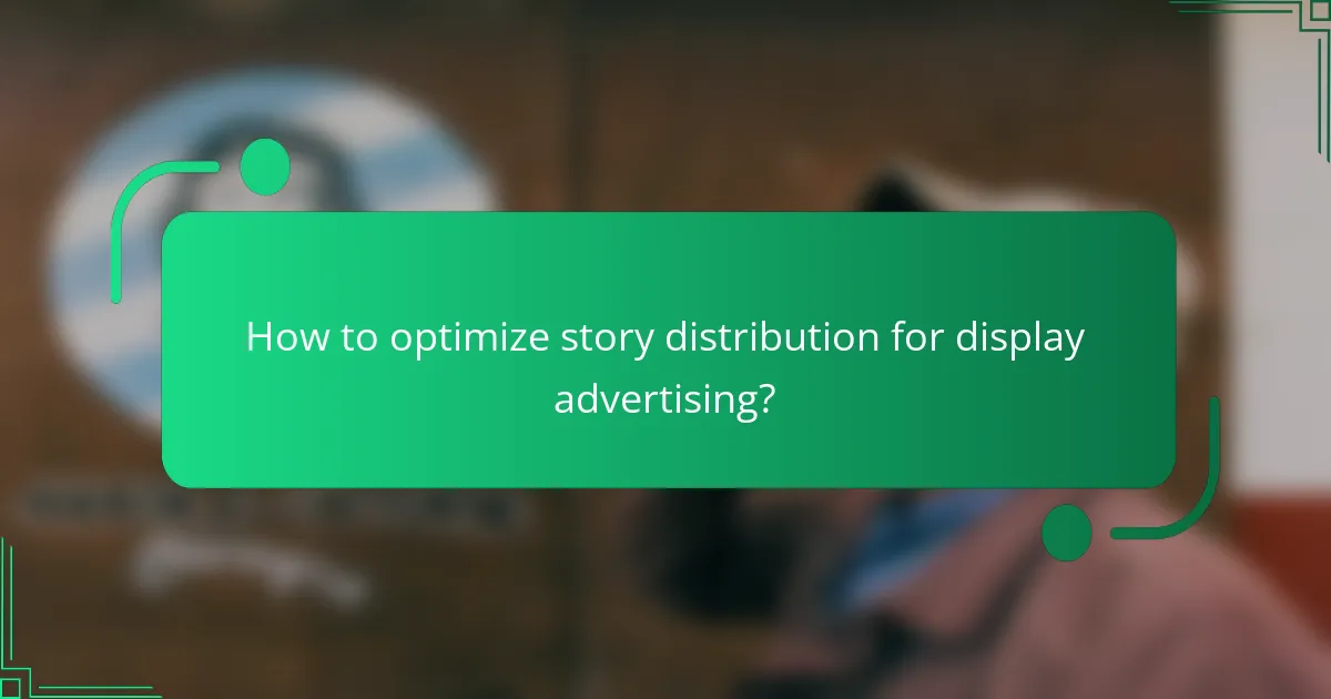 How to optimize story distribution for display advertising?