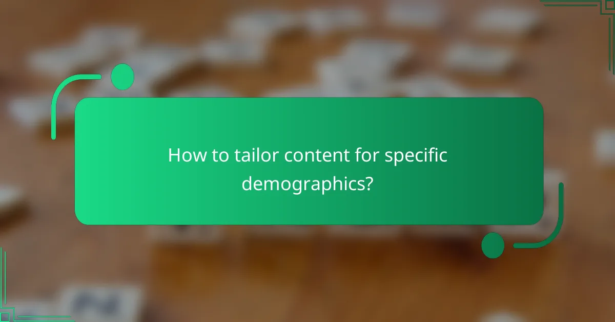 How to tailor content for specific demographics?