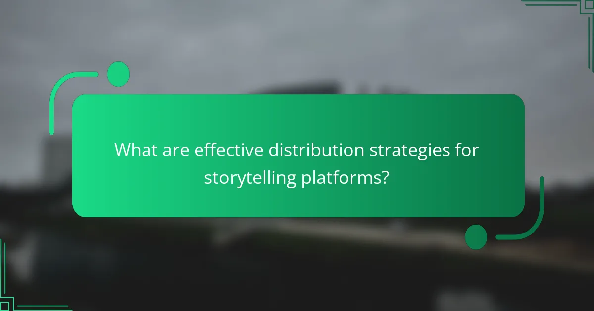 What are effective distribution strategies for storytelling platforms?