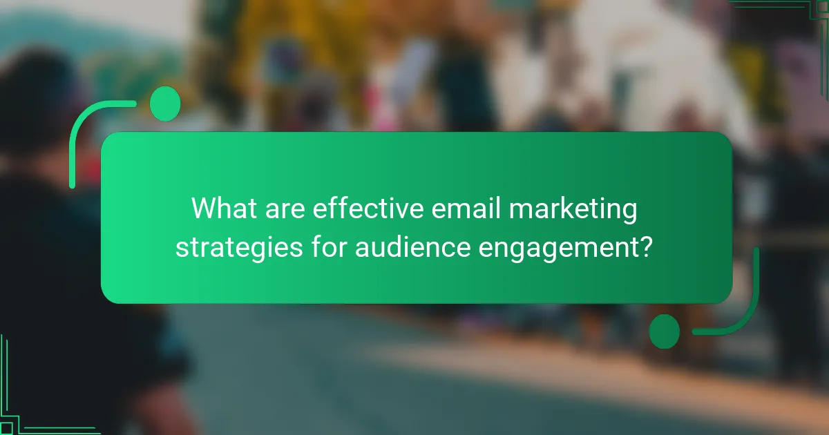 What are effective email marketing strategies for audience engagement?