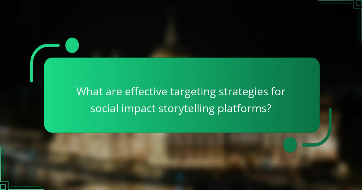 What are effective targeting strategies for social impact storytelling platforms?
