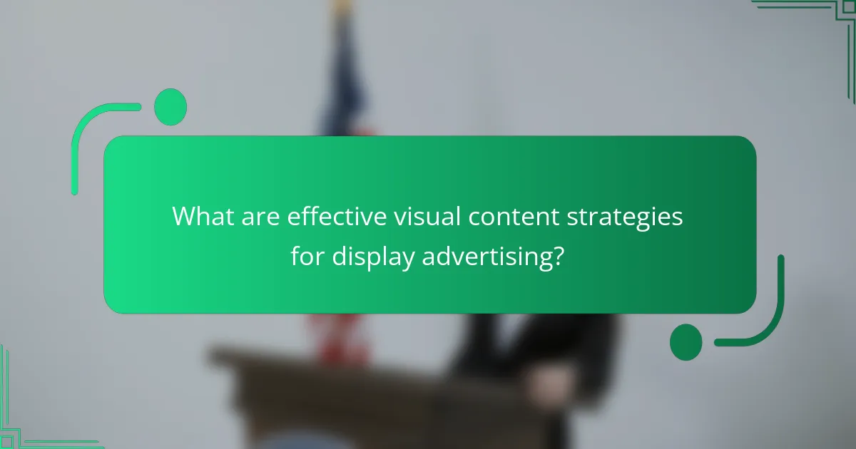What are effective visual content strategies for display advertising?