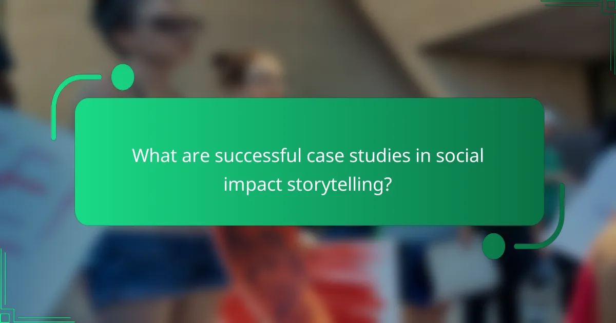 What are successful case studies in social impact storytelling?