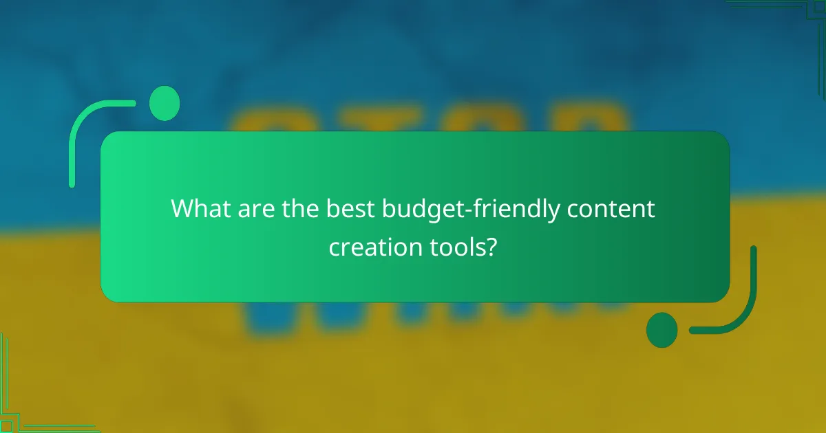 What are the best budget-friendly content creation tools?
