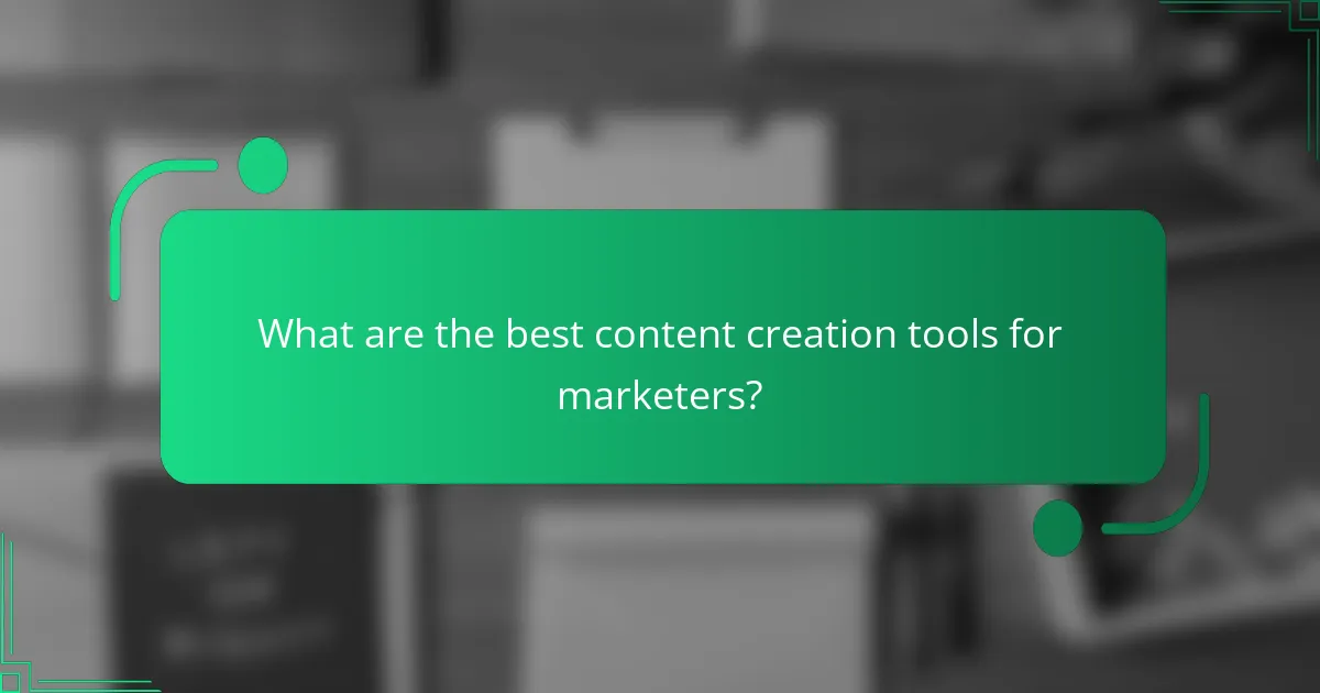 What are the best content creation tools for marketers?