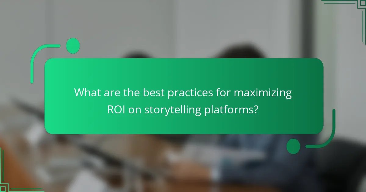 What are the best practices for maximizing ROI on storytelling platforms?