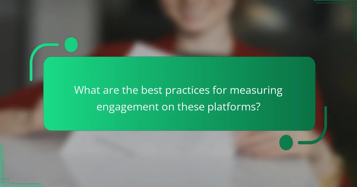 What are the best practices for measuring engagement on these platforms?