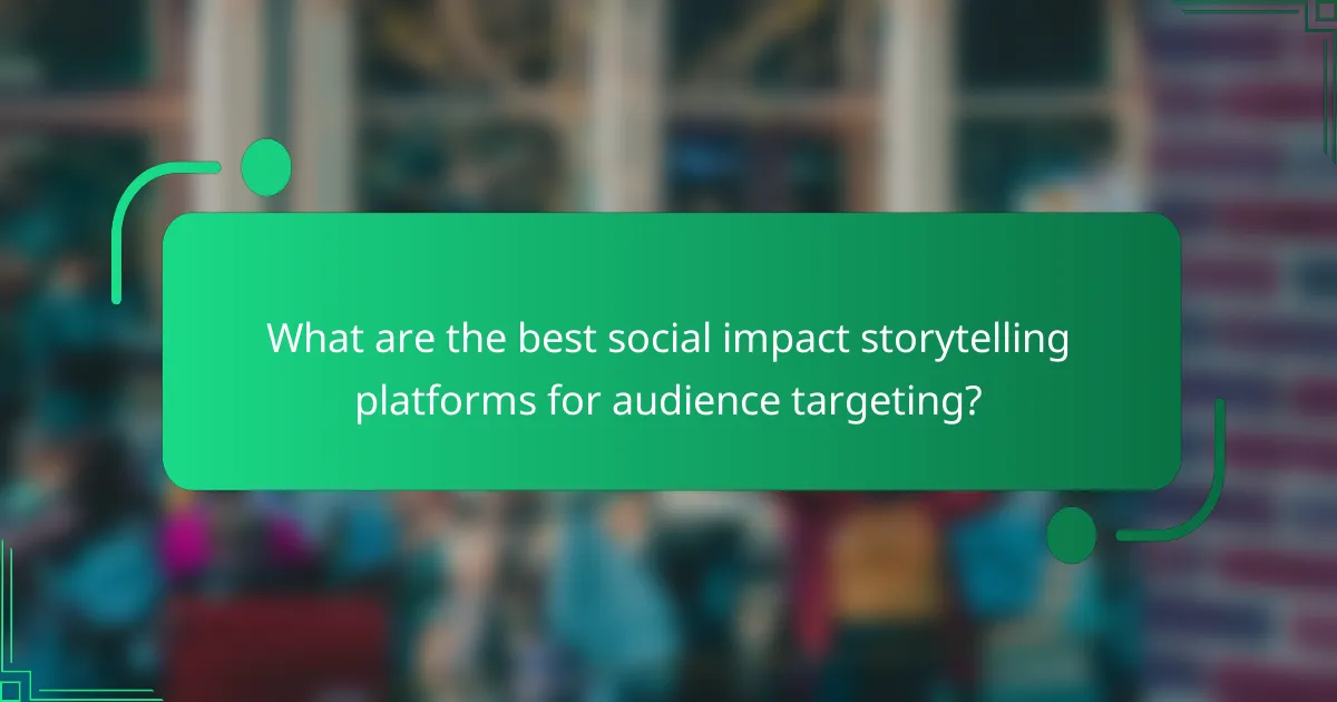 What are the best social impact storytelling platforms for audience targeting?