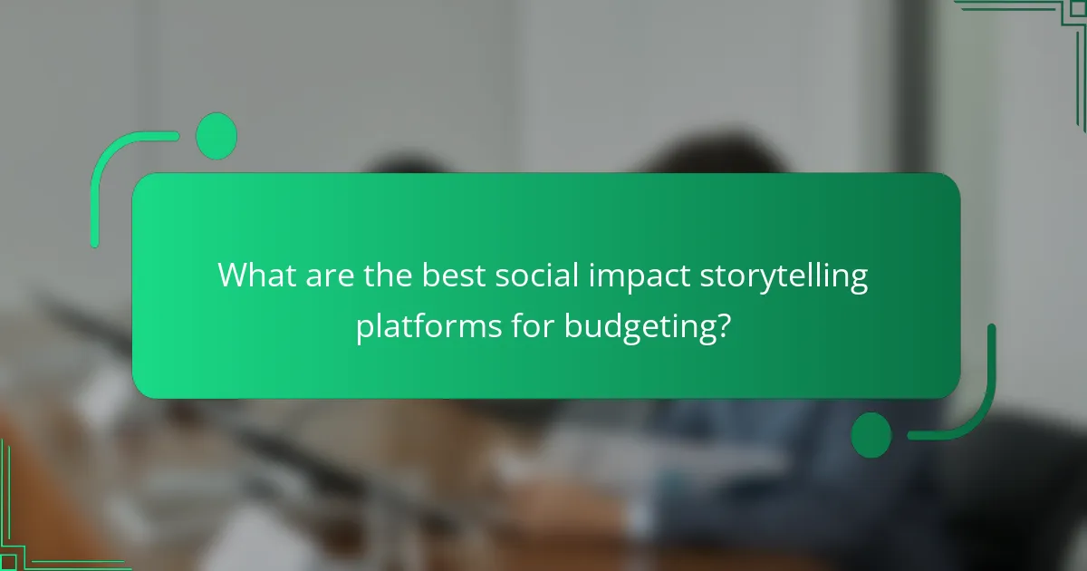What are the best social impact storytelling platforms for budgeting?