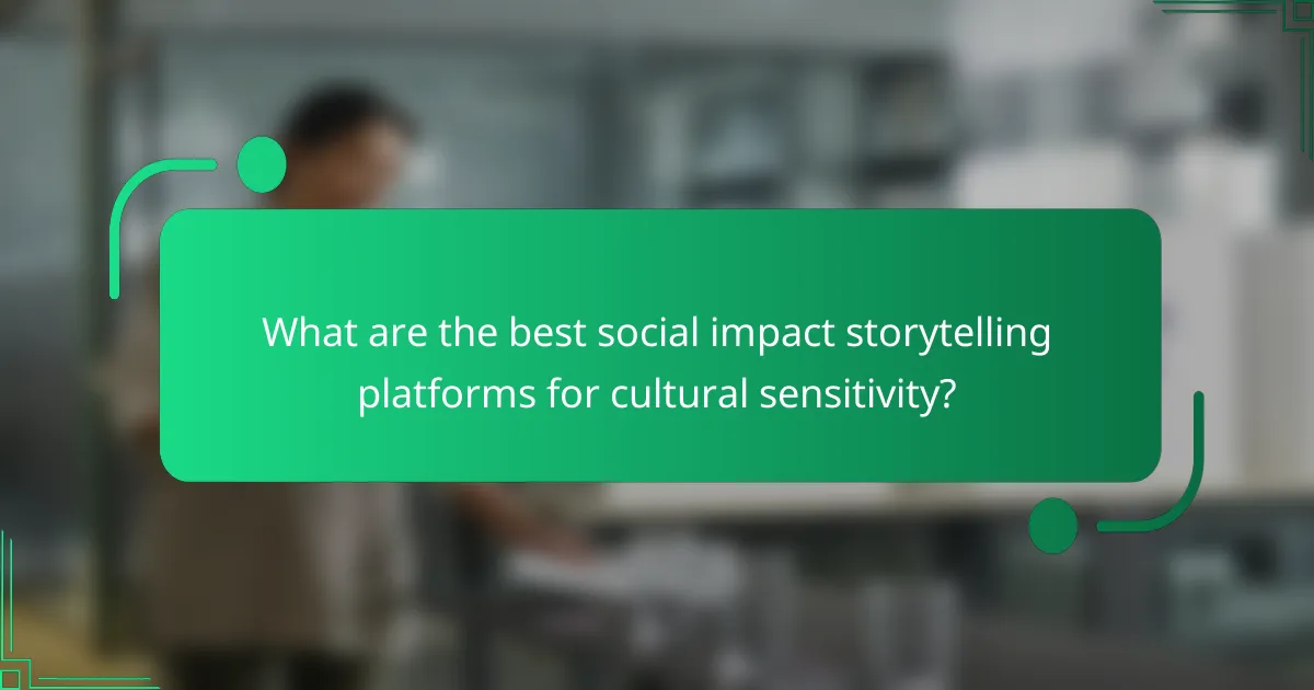 What are the best social impact storytelling platforms for cultural sensitivity?