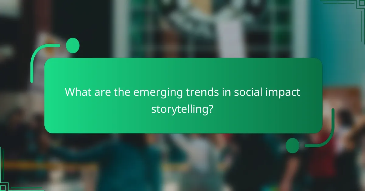 What are the emerging trends in social impact storytelling?