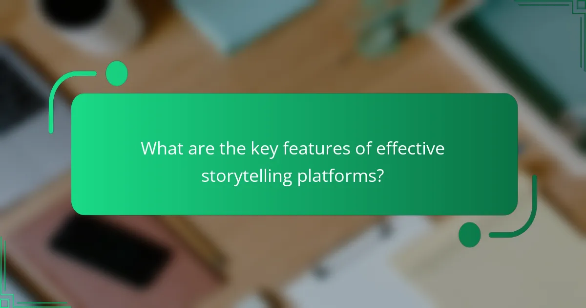 What are the key features of effective storytelling platforms?