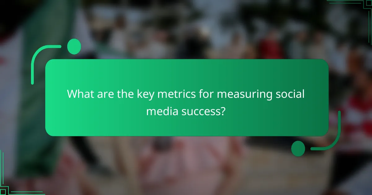 What are the key metrics for measuring social media success?