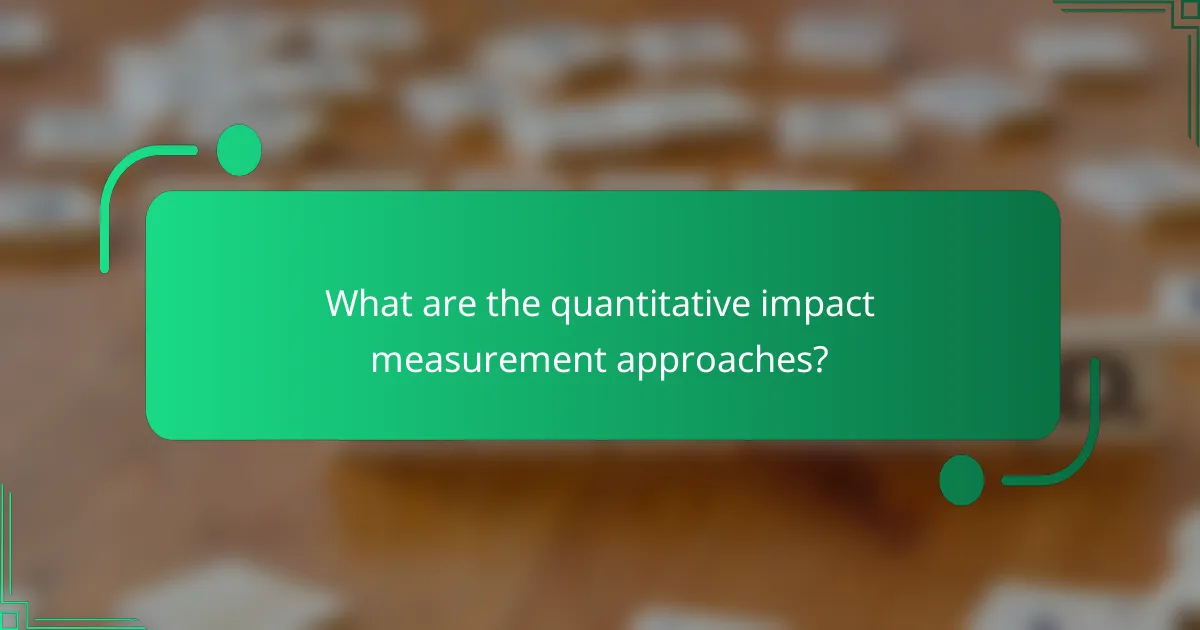 What are the quantitative impact measurement approaches?