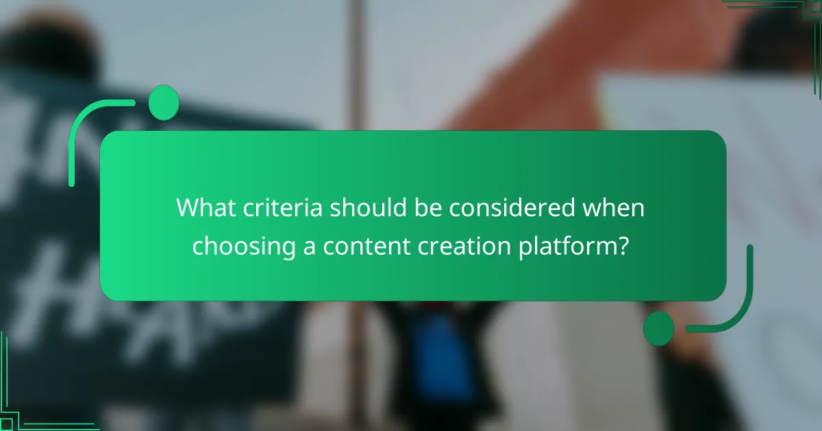 What criteria should be considered when choosing a content creation platform?