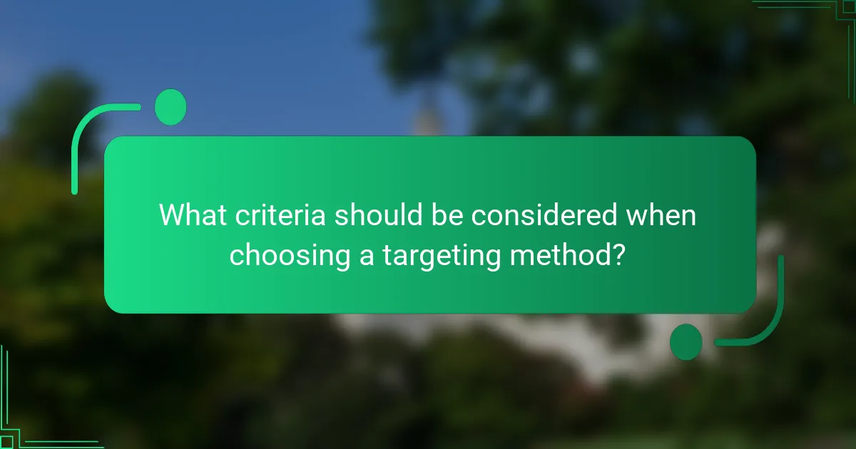 What criteria should be considered when choosing a targeting method?