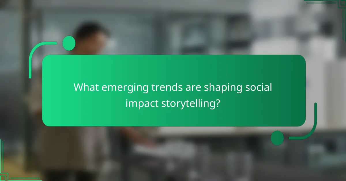 What emerging trends are shaping social impact storytelling?