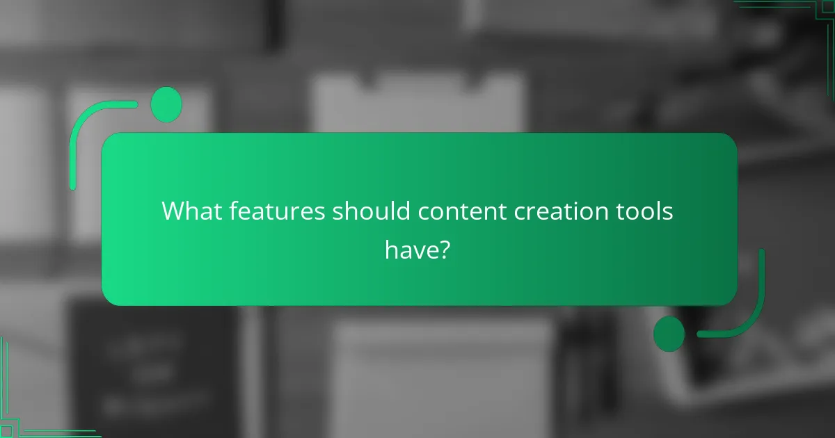 What features should content creation tools have?