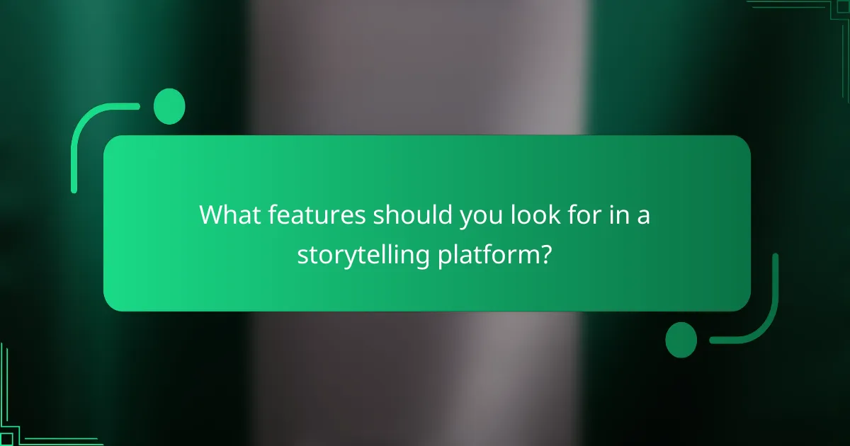 What features should you look for in a storytelling platform?