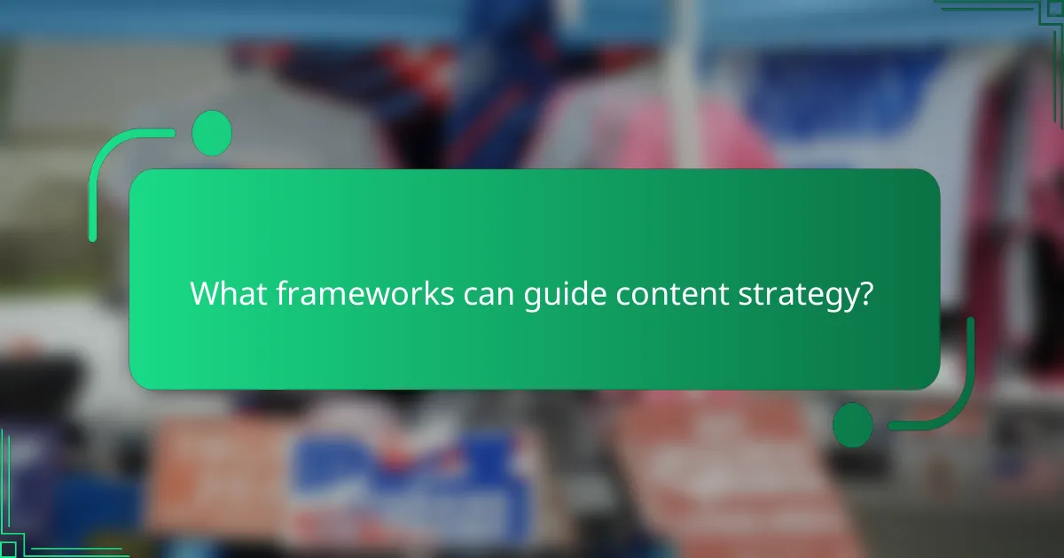 What frameworks can guide content strategy?