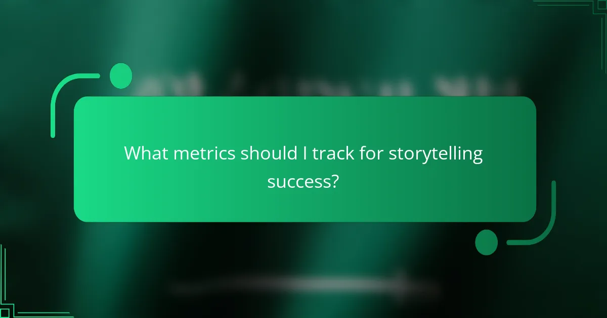 What metrics should I track for storytelling success?