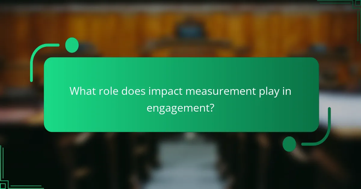 What role does impact measurement play in engagement?