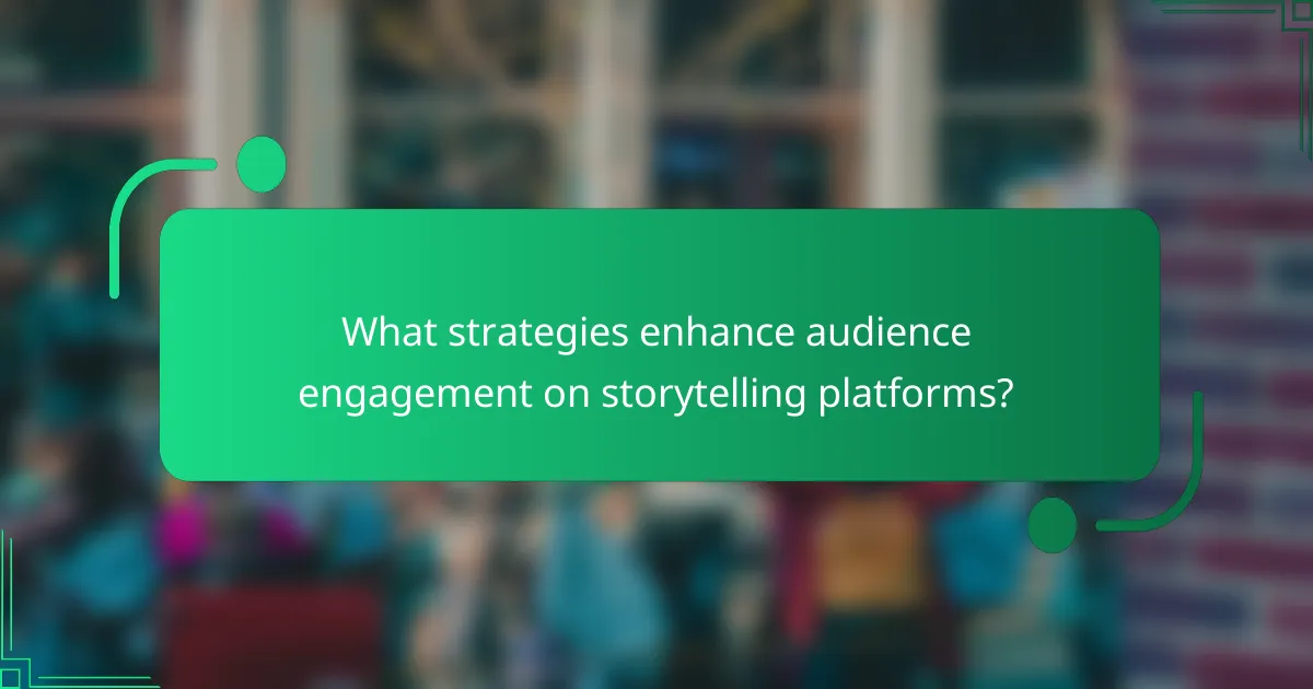 What strategies enhance audience engagement on storytelling platforms?