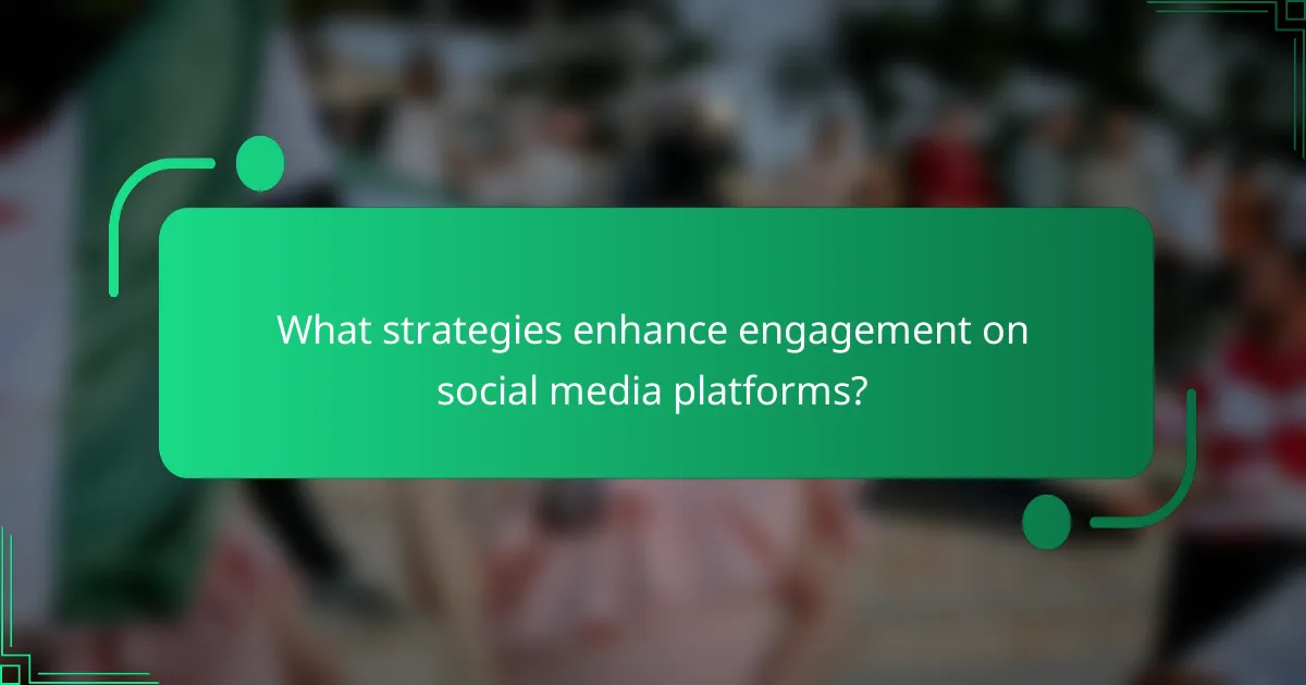 What strategies enhance engagement on social media platforms?