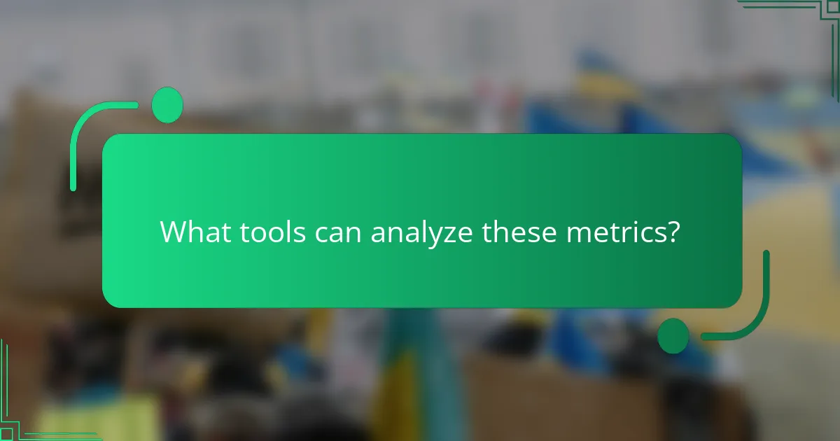 What tools can analyze these metrics?