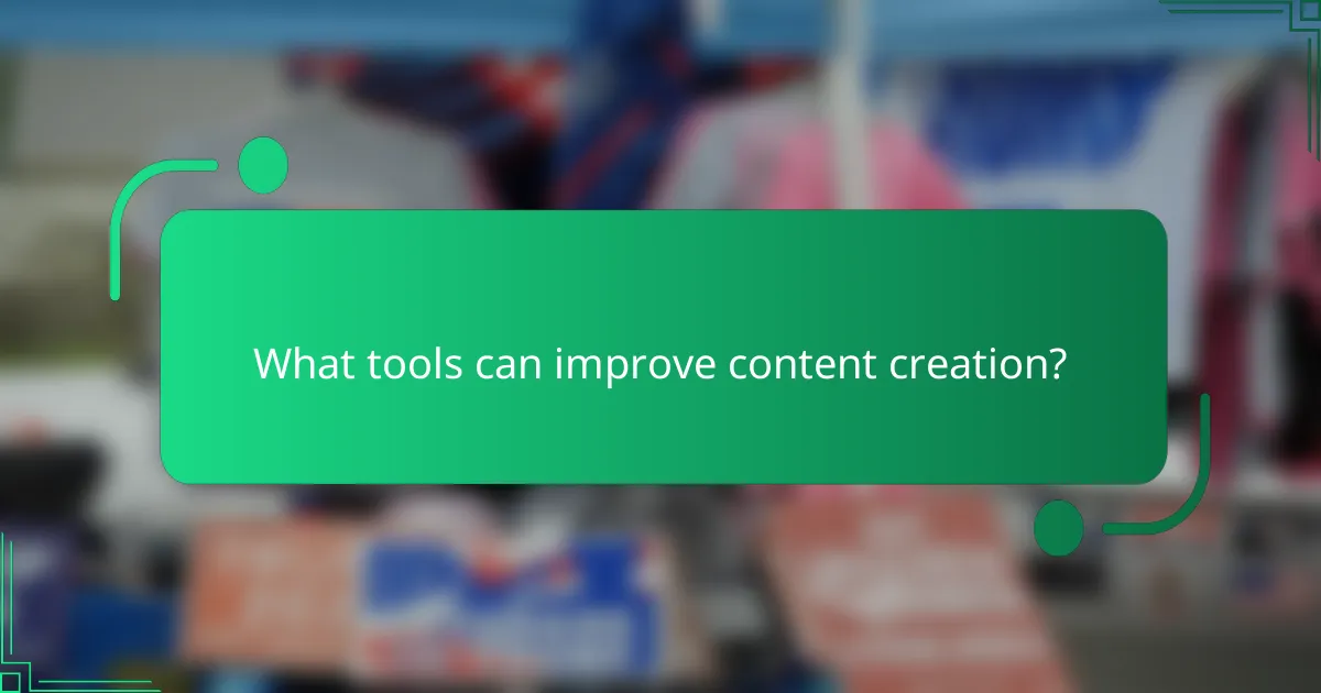 What tools can improve content creation?