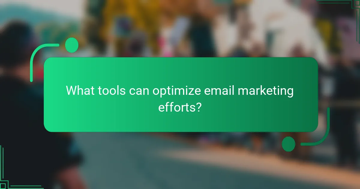 What tools can optimize email marketing efforts?