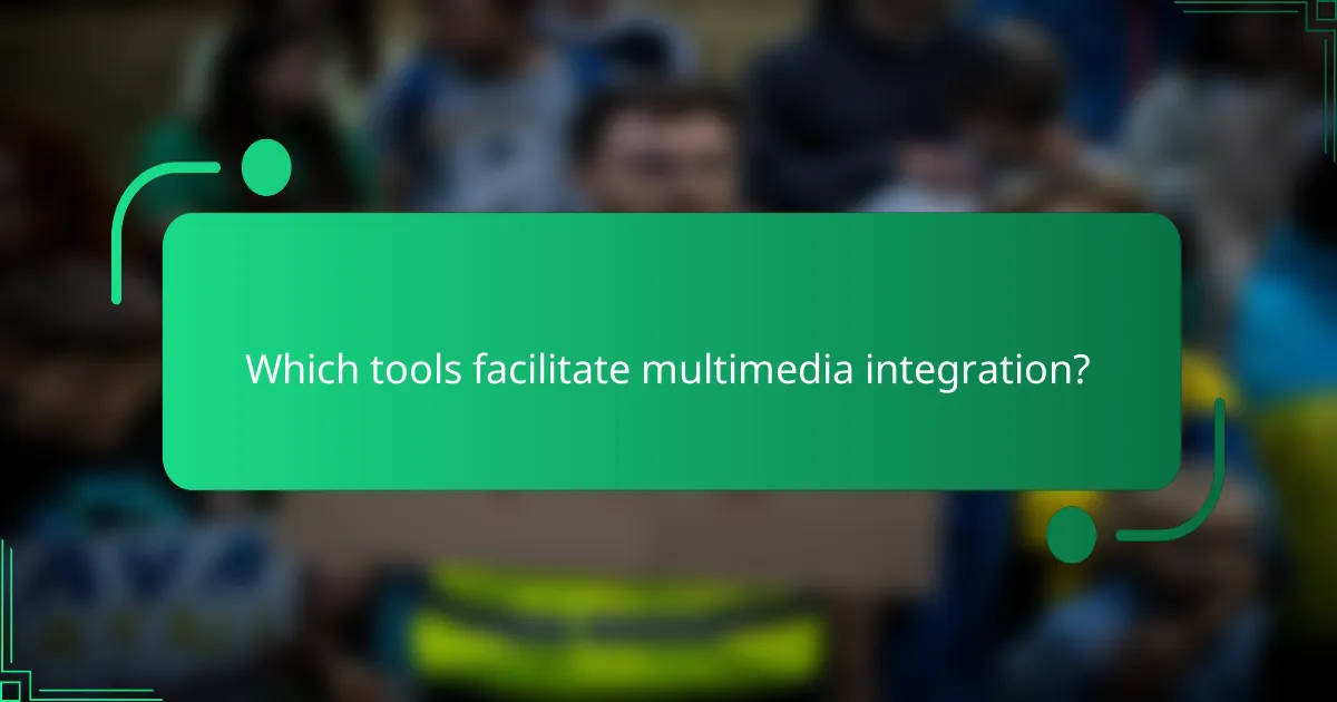 Which tools facilitate multimedia integration?